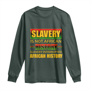 Slavery Is Not African History Long Sleeve Shirt TS09 Dark Forest Green Print Your Wear