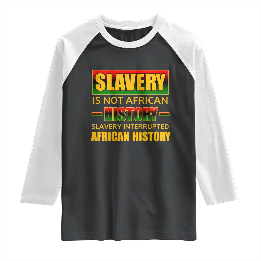 Slavery Is Not African History Raglan Shirt TS09 Black White Print Your Wear