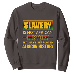 Slavery Is Not African History Sweatshirt TS09 Dark Chocolate Print Your Wear