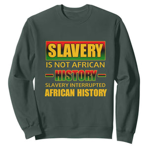 Slavery Is Not African History Sweatshirt TS09 Dark Forest Green Print Your Wear