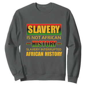 Slavery Is Not African History Sweatshirt TS09 Dark Heather Print Your Wear