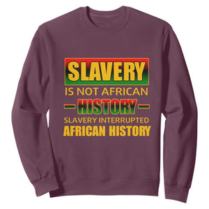 Slavery Is Not African History Sweatshirt TS09 Maroon Print Your Wear