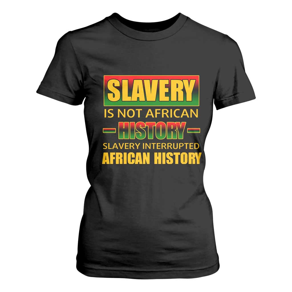 Slavery Is Not African History T Shirt For Women TS09 Black Print Your Wear