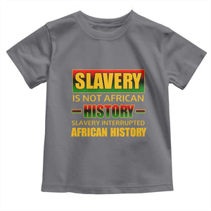 Slavery Is Not African History Toddler T Shirt TS09 Charcoal Print Your Wear