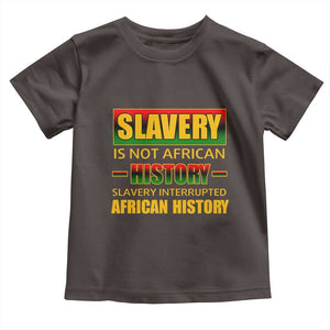 Slavery Is Not African History Toddler T Shirt TS09 Dark Chocolate Print Your Wear