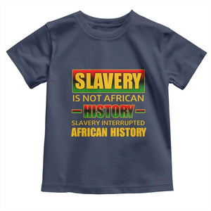 Slavery Is Not African History Toddler T Shirt TS09 Navy Print Your Wear