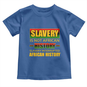 Slavery Is Not African History Toddler T Shirt TS09 Royal Blue Print Your Wear