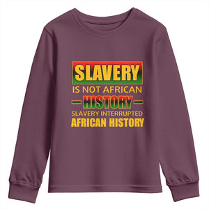 Slavery Is Not African History Youth Sweatshirt TS09 Maroon Print Your Wear