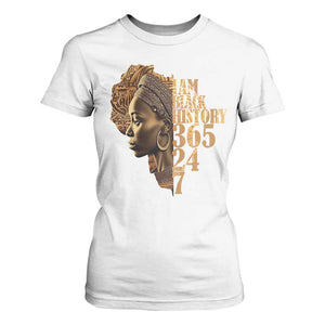 I Am Black History 365 24 7 T Shirt For Women TS09 White Print Your Wear