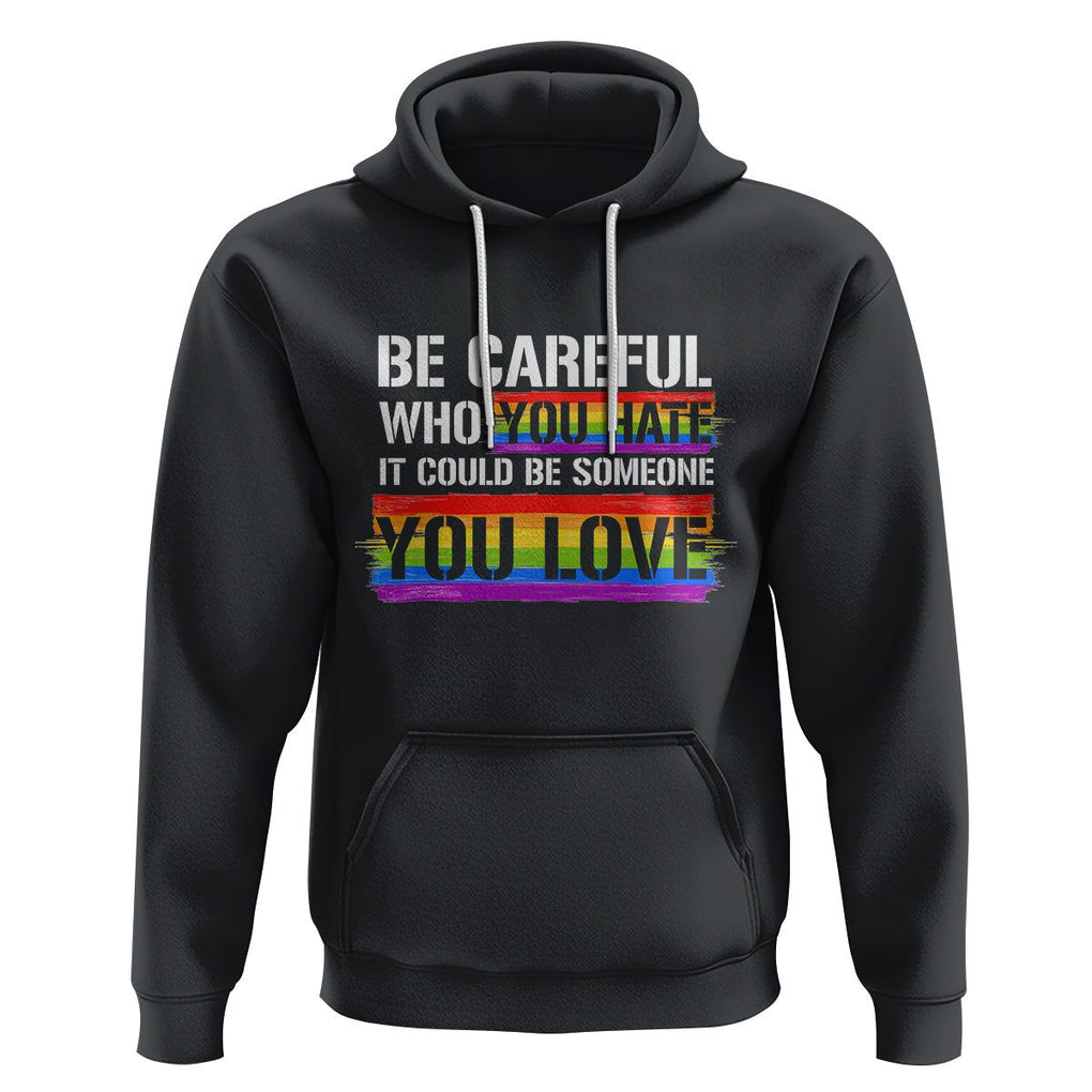 LGBT Pride Hoodie Who You Hate It Could Be Someone You Love Rainbow TS09 Black Printyourwear