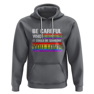 LGBT Pride Hoodie Who You Hate It Could Be Someone You Love Rainbow TS09 Charcoal Printyourwear