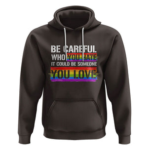 LGBT Pride Hoodie Who You Hate It Could Be Someone You Love Rainbow TS09 Dark Chocolate Printyourwear