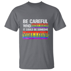 LGBT Pride T Shirt Who You Hate It Could Be Someone You Love Rainbow TS09 Charcoal Printyourwear