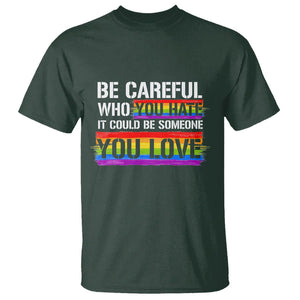 LGBT Pride T Shirt Who You Hate It Could Be Someone You Love Rainbow TS09 Dark Forest Green Printyourwear