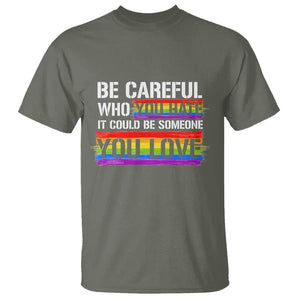 LGBT Pride T Shirt Who You Hate It Could Be Someone You Love Rainbow TS09 Military Green Printyourwear