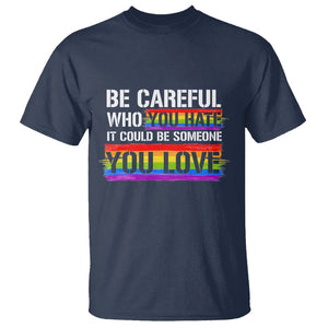 LGBT Pride T Shirt Who You Hate It Could Be Someone You Love Rainbow TS09 Navy Printyourwear