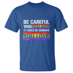 LGBT Pride T Shirt Who You Hate It Could Be Someone You Love Rainbow TS09 Royal Blue Printyourwear