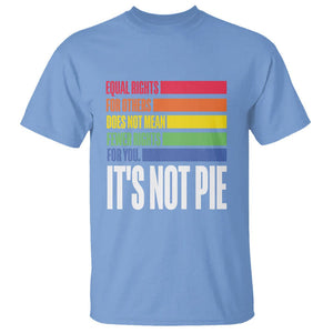 LGBT Pride Flag T Shirt It's Not Pie Equal Rights For Others Does Not Mean Fewer Rights For You TS09 Carolina Blue Printyourwear