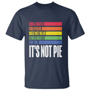 LGBT Pride Flag T Shirt It's Not Pie Equal Rights For Others Does Not Mean Fewer Rights For You TS09 Navy Printyourwear