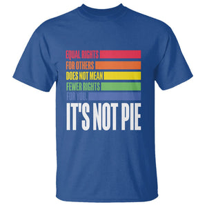 LGBT Pride Flag T Shirt It's Not Pie Equal Rights For Others Does Not Mean Fewer Rights For You TS09 Royal Blue Printyourwear