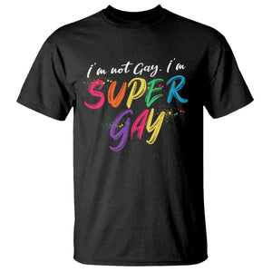 Funny LGBT Pride T Shirt I'm Not Gay I'm Super Gay TS09 Black Printyourwear