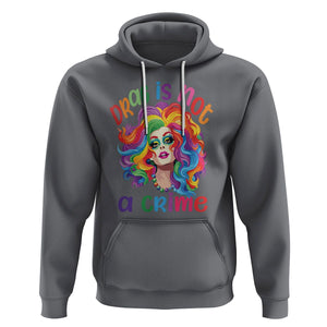 Drag Queen Hoodie Drag Is Not A Crime LGBTQ Pride TS09 Charcoal Printyourwear