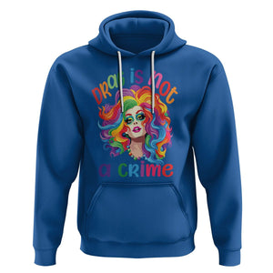 Drag Queen Hoodie Drag Is Not A Crime LGBTQ Pride TS09 Royal Blue Printyourwear