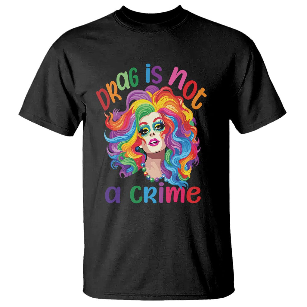 Drag Queen T Shirt Drag Is Not A Crime LGBTQ Pride TS09 Black Printyourwear