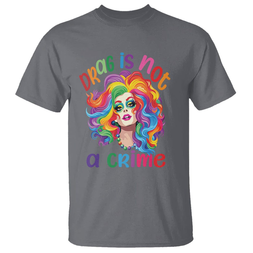 Drag Queen T Shirt Drag Is Not A Crime LGBTQ Pride TS09 Charcoal Printyourwear