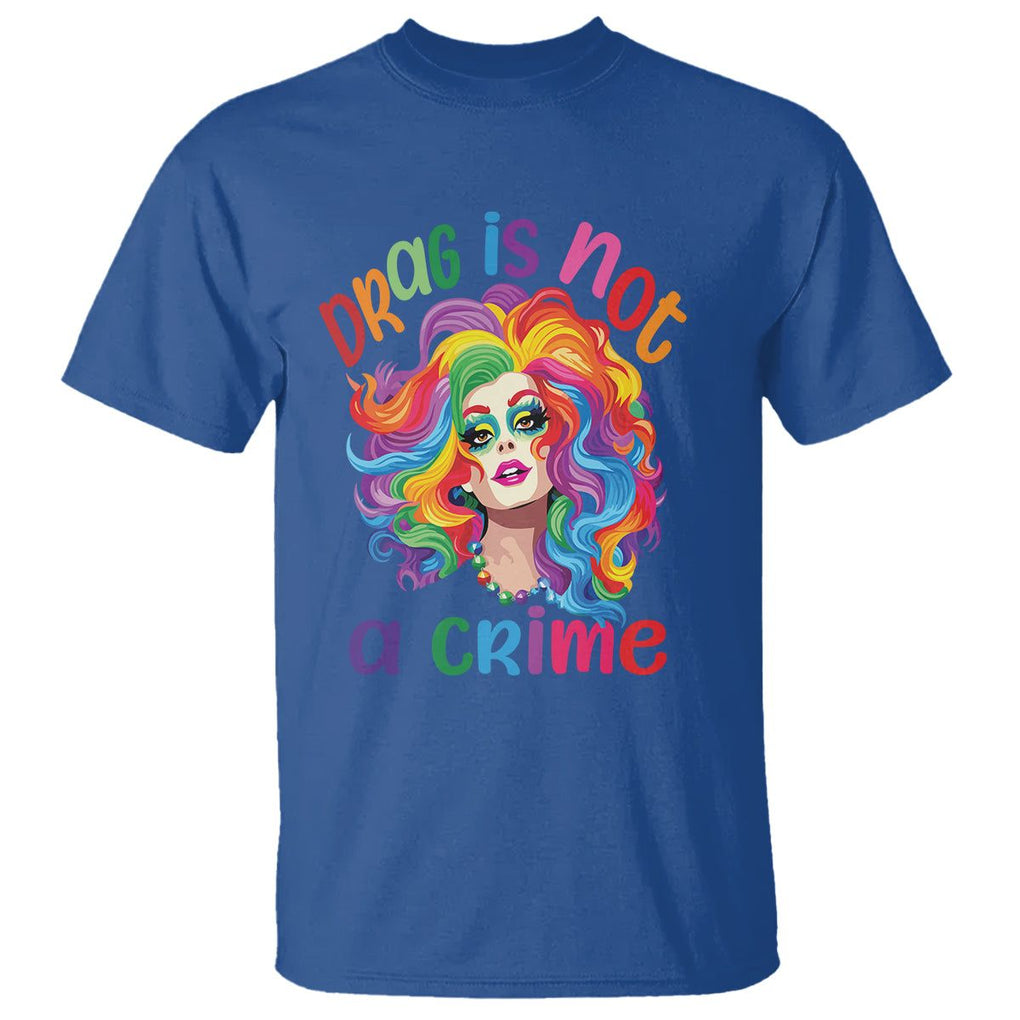 Drag Queen T Shirt Drag Is Not A Crime LGBTQ Pride TS09 Royal Blue Printyourwear