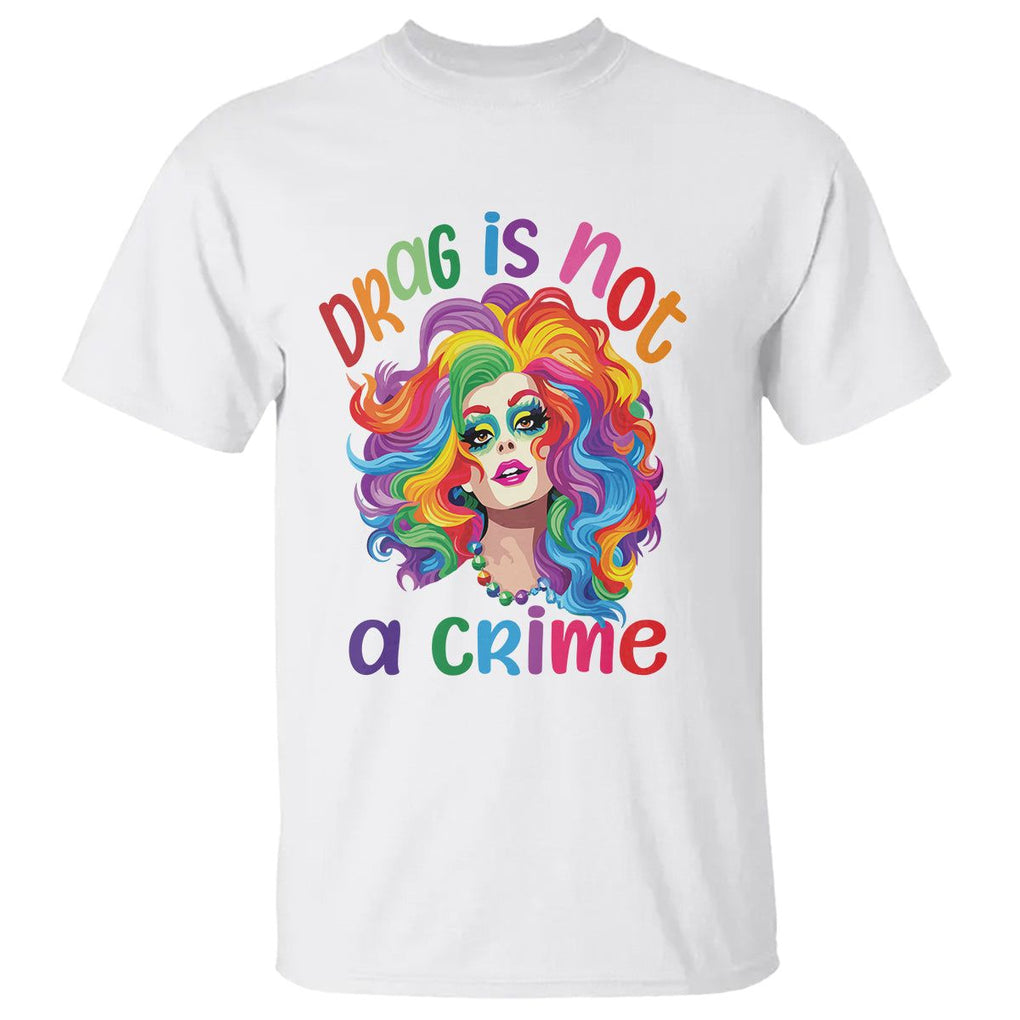 Drag Queen T Shirt Drag Is Not A Crime LGBTQ Pride TS09 White Printyourwear