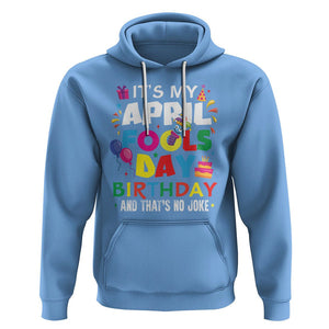 It's My April Fool's Day Birthday And That's No Joke Hoodie TS09 Carolina Blue Printyourwear