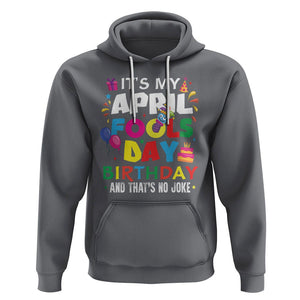 It's My April Fool's Day Birthday And That's No Joke Hoodie TS09 Charcoal Printyourwear