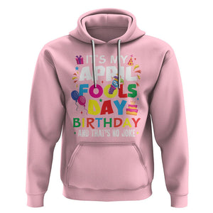 It's My April Fool's Day Birthday And That's No Joke Hoodie TS09 Light Pink Printyourwear