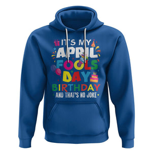 It's My April Fool's Day Birthday And That's No Joke Hoodie TS09 Royal Blue Printyourwear