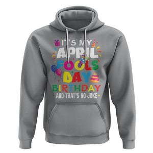 It's My April Fool's Day Birthday And That's No Joke Hoodie TS09 Sport Gray Printyourwear