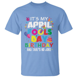 It's My April Fool's Day Birthday And That's No Joke T Shirt TS09 Carolina Blue Printyourwear