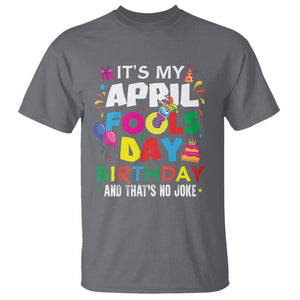 It's My April Fool's Day Birthday And That's No Joke T Shirt TS09 Charcoal Printyourwear