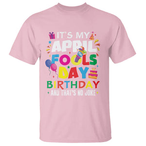 It's My April Fool's Day Birthday And That's No Joke T Shirt TS09 Light Pink Printyourwear