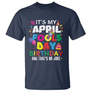 It's My April Fool's Day Birthday And That's No Joke T Shirt TS09 Navy Printyourwear