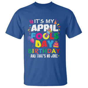 It's My April Fool's Day Birthday And That's No Joke T Shirt TS09 Royal Blue Printyourwear