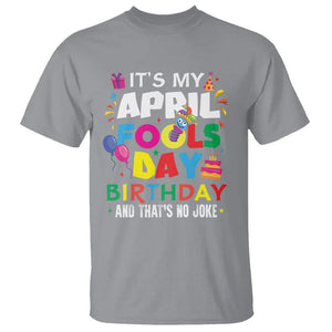 It's My April Fool's Day Birthday And That's No Joke T Shirt TS09 Sport Gray Printyourwear