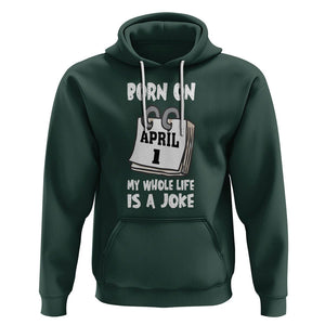 Fool's Day Birthday Hoodie Born On April 1st My Life Is A Joke TS09 Dark Forest Green Printyourwear