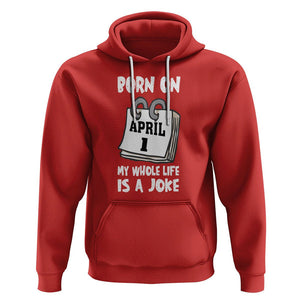 Fool's Day Birthday Hoodie Born On April 1st My Life Is A Joke TS09 Red Printyourwear