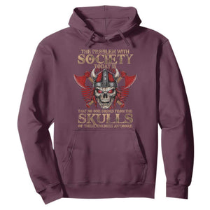 Viking Hoodie The Problem Is That No One Drinks From The Skulls Of Their Enemies Anymore TS09 Maroon Print Your Wear