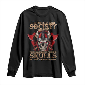 Viking Long Sleeve Shirt The Problem Is That No One Drinks From The Skulls Of Their Enemies Anymore TS09 Black Print Your Wear