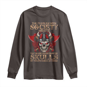 Viking Long Sleeve Shirt The Problem Is That No One Drinks From The Skulls Of Their Enemies Anymore TS09 Dark Chocolate Print Your Wear