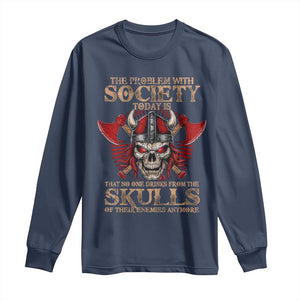 Viking Long Sleeve Shirt The Problem Is That No One Drinks From The Skulls Of Their Enemies Anymore TS09 Navy Print Your Wear