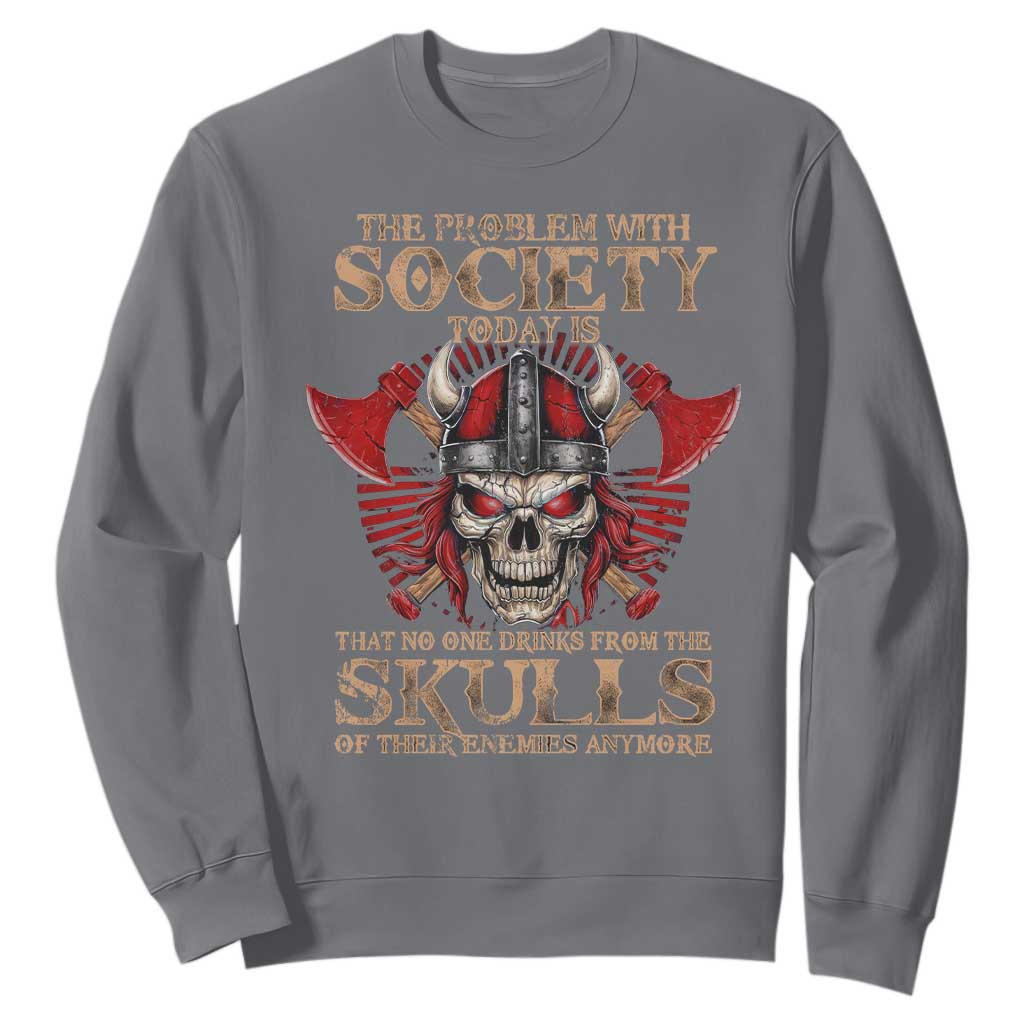 Viking Sweatshirt The Problem Is That No One Drinks From The Skulls Of Their Enemies Anymore TS09 Charcoal Print Your Wear
