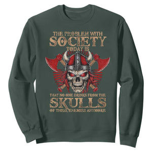Viking Sweatshirt The Problem Is That No One Drinks From The Skulls Of Their Enemies Anymore TS09 Dark Forest Green Print Your Wear